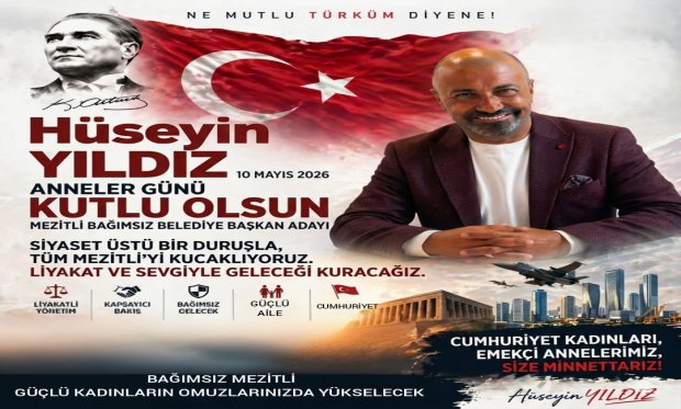 Mezitli Bağımsız Belediye Başkan Adayı Hüseyin YILDIZ’dan Anneler Günü Mesajı: "Liyakatli Gelecek, Huzurlu Anne"